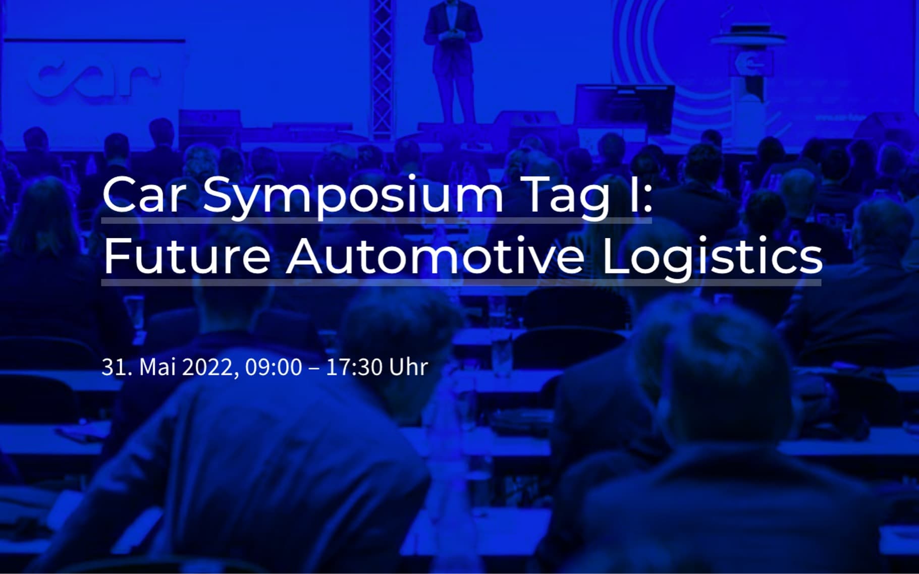 Car Symposium Tag 1: Future of Automotive Logistics