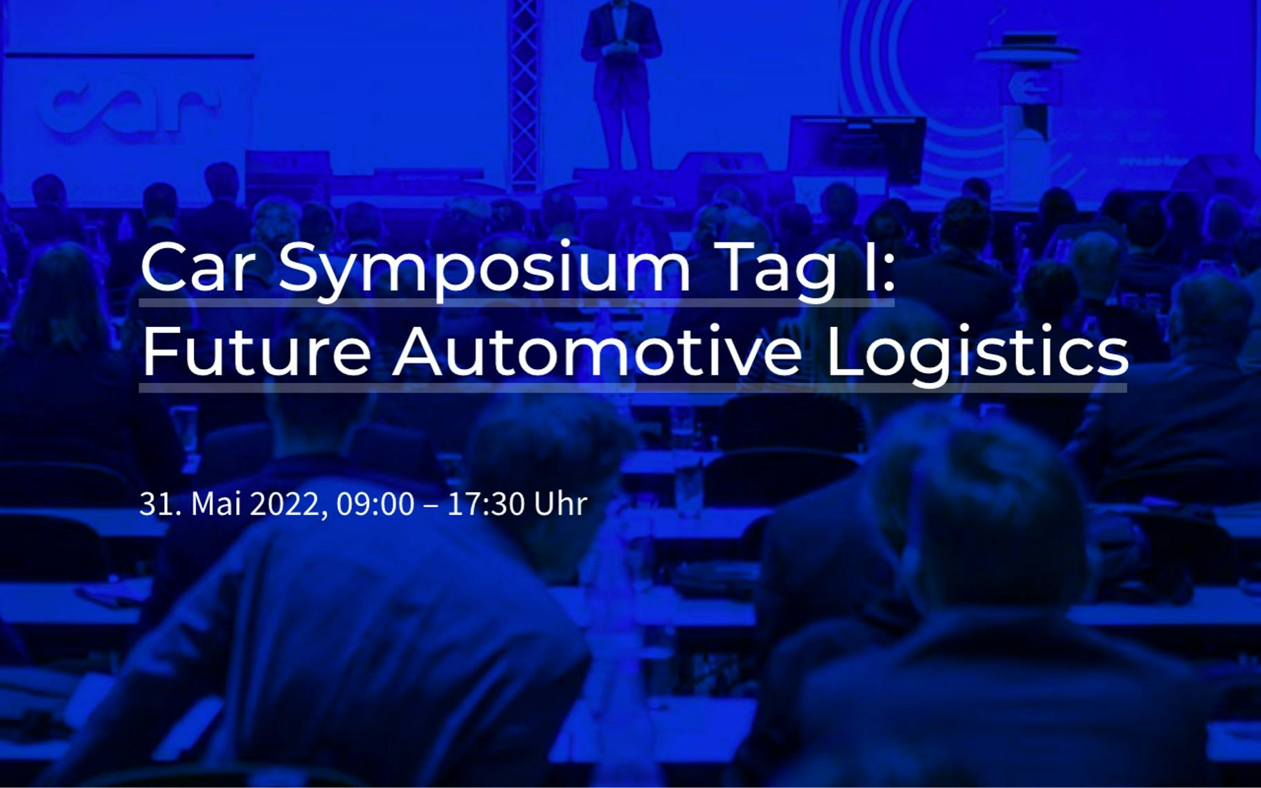 Car Symposium Tag 1: Future of Automotive Logistics
